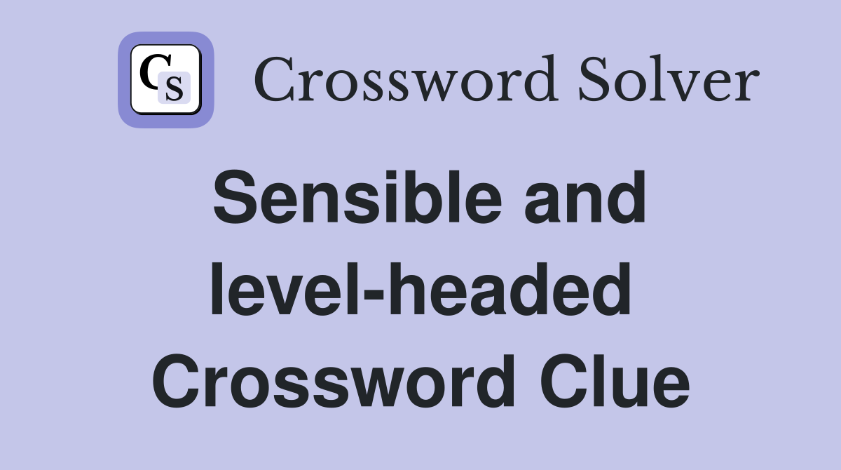 Sensible and level headed Crossword Clue Answers Crossword Solver